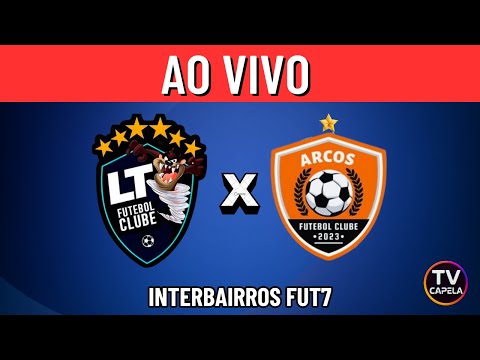 AO VIVO COM IMAGENS: LT X ARCOS | INTERBAIRROS FUT7