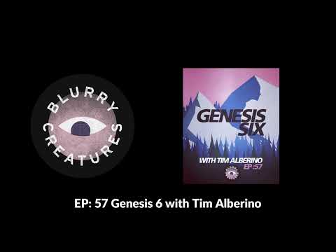 EP: 57 Genesis 6 with Tim Alberino - Blurry Creatures