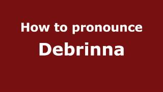 How to pronounce Debrinna