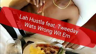 Lah Hustla feat. Tweeday Wats Wrong Wit Em