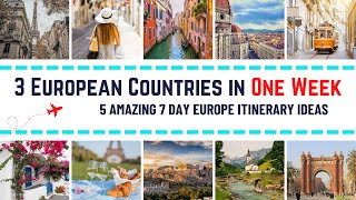 3 European Countries in One Week: 5 Amazing Europe Travel Itinerary Ideas for 7 Days Trip in Europe