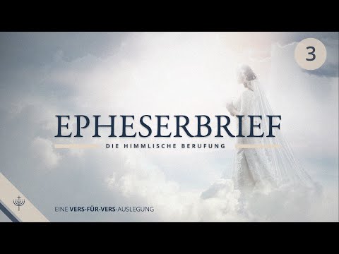 Epheserbrief ab Kapitel 3 - Dr. Theol. Roger Liebi (Teil 3)