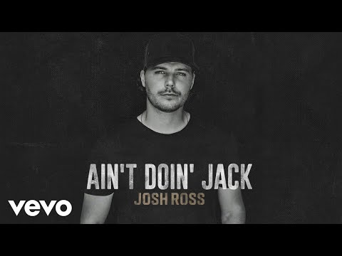 Josh Ross - Ain't Doin' Jack (Official Audio)
