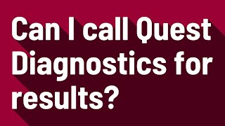 Can I call Quest Diagnostics for results