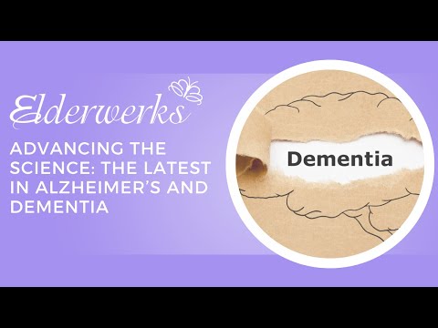Advancing the Science: The Latest in Alzheimer’s and Dementia | Elderwerks