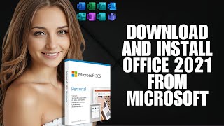 Download And Install Office 2021 From Microsoft – Installation Guide