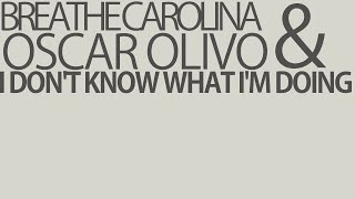 Breathe Caroline &amp; Oscar Olivo - I don&#39;t know what I&#39;m doing
