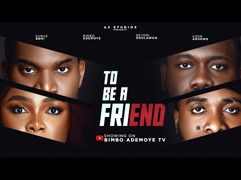 TO BE A FRIEND . STARRING BIMBO ADEMOYE, UZOR ARUKWE, KUNLE REMI,DEYEMI OKANLAWON. TBAF.