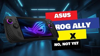Asus Rog Ally X Is This A Good Idea?