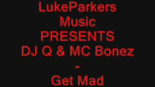 DJ Q & MC Bonez - Get Mad