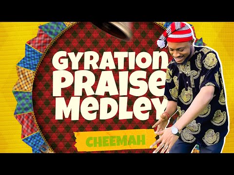 Oh be Lifted|| GYRATION PRAISE MEDLEY - CHEEMAH