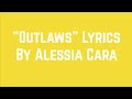 "Outlaws" by Alessia Cara Lyrics "Outlaws" by Alessia Cara Lyrics