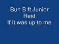 Bun B ft Junior Reid If it was up to me talking bout PA