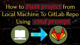 How to Push code from Local machine to GitLab repo using cmd prompt | commit & push Files to GitLab