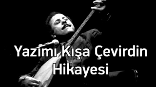 Neşet Ertaş - Yazımı Kışa Çevirdin (Leylam) Hikayesi