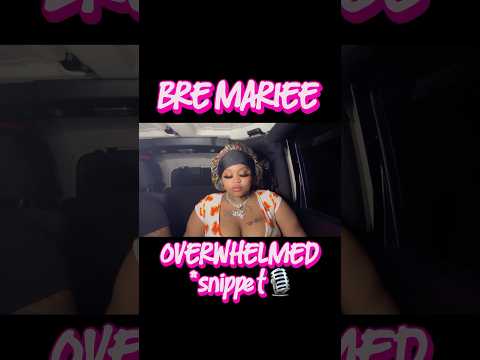 Bre Mariee x Overwhelmed *snippet