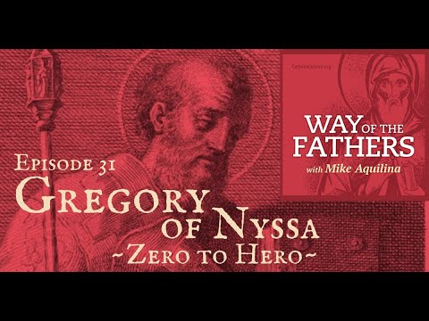 31—Gregory of Nyssa: Zero to Hero | Way of the Fathers with Mike Aquilina