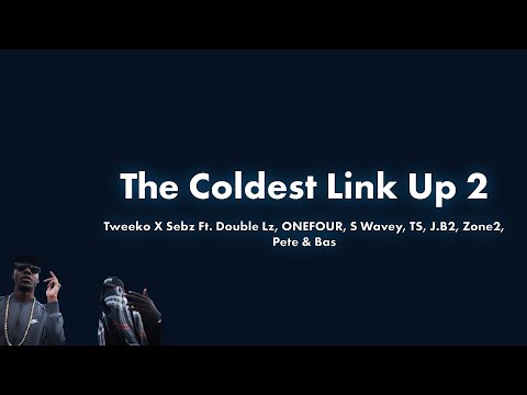 Tweeko X Sebz Ft. Double Lz, ONEFOUR,S Wavey,TS,J.B2,Zone2,Pete & Bas - The Coldest Link Up 2 Lyrics