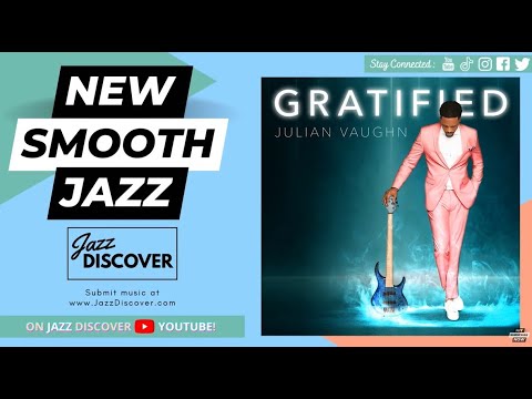 "Julian Vaughn ft. Oli Silk - Gratified" (@julianvaughnmusic @olisilkmusic) | #SmoothJazz #Jazz