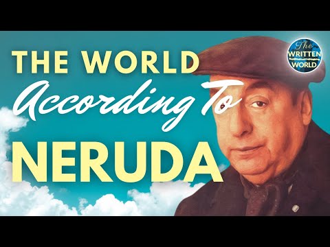 HOW TO UNDERSTAND THE WORLD | The Poetry Of Pablo Neruda And The Language Of Living