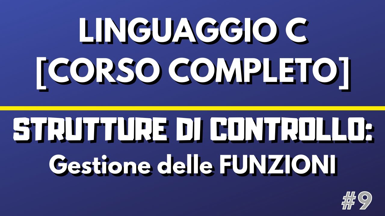Lezione 9: Gestione delle Funzioni - Linguaggio C [CORSO COMPLETO]