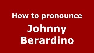 How to pronounce Johnny Berardino