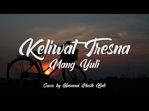 MANG YULI - KELIWAT TRESNA || COVER BY HARMONI MUSIK BALI || LIRIK LAGU