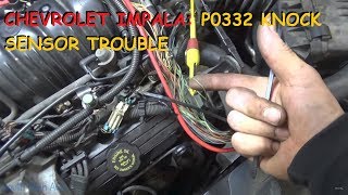 Chevy Impala - P0332 Knock Sensor Trouble