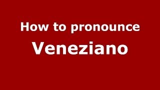 How to pronounce Veneziano