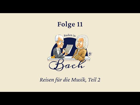 Baden in Bach Folge 11. Reisen für die Musik Teil 2