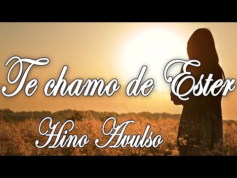 TE CHAMO DE ESTER - HINO AVULSO - LETRA