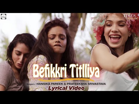 Befikkri Titlliya | Lyrical Video | Hansika P| Prateeksha S| Shivang M| Sachin G| Latest Hindi Songs