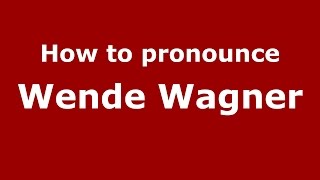 How to pronounce Wende Wagner