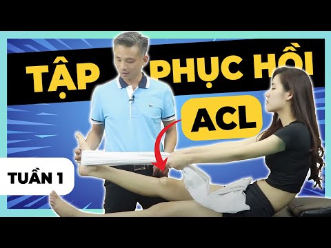 TẬP PHỤC HỒI SAU MỔ ĐỨT DÂY CHẰNG CHÉO TRƯỚC (ACL) Tuần 1 - Bác sĩ Thể thao Nguyễn Trọng Thuỷ