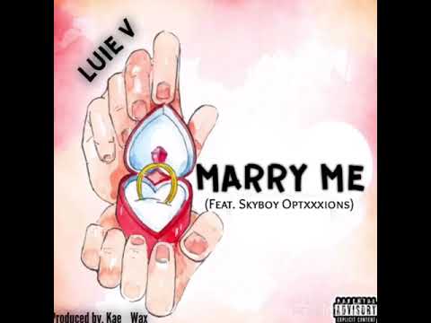 Luie V - Marry Me (feat. Skybox Optxxxions)