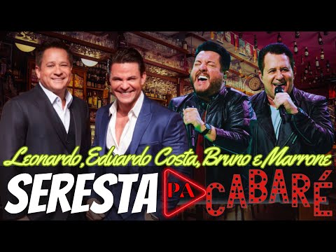 Seresta Cabaré 2024 - Ao Vivo (Leonardo, Eduardo Costa, Bruno & Marrone)