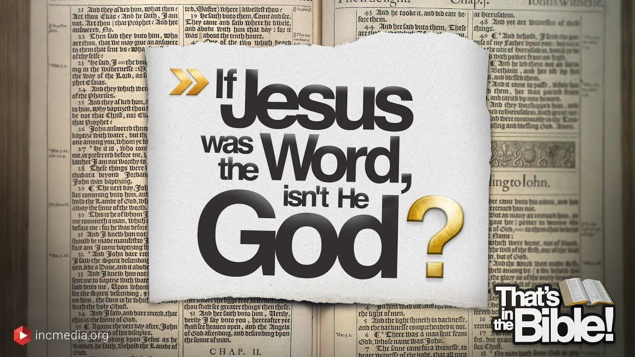 If Jesus was the Word, isn't He God? - That's in the Bible