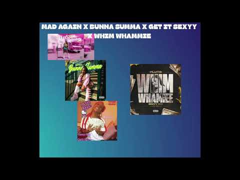 Mad Again X Bunna Summa X Get It Sexxy X WHIM WHAMMIE