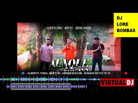 Alberto Toral, Martyel, Adrian Chacon   Aunque No Fui Yo 💔 DJ LORE BOMBAS
