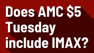 Does AMC $5 Tuesday include IMAX