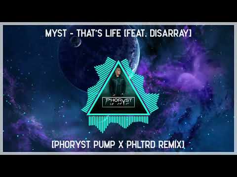 MYST - That's Life [feat. Disarray] Phoryst Pump x PHLTRD Remix EXTENDED