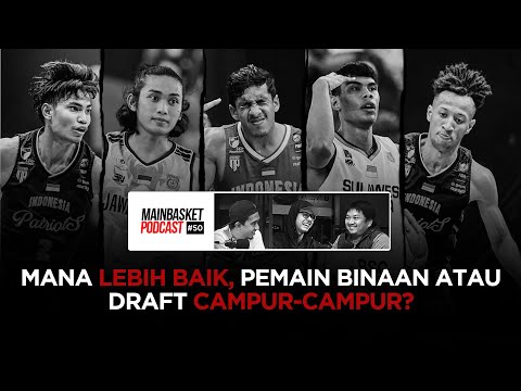 Mana Lebih Baik, Pemain Binaan atau Draft Campur-Campur? | Mainbasket Podcast #50