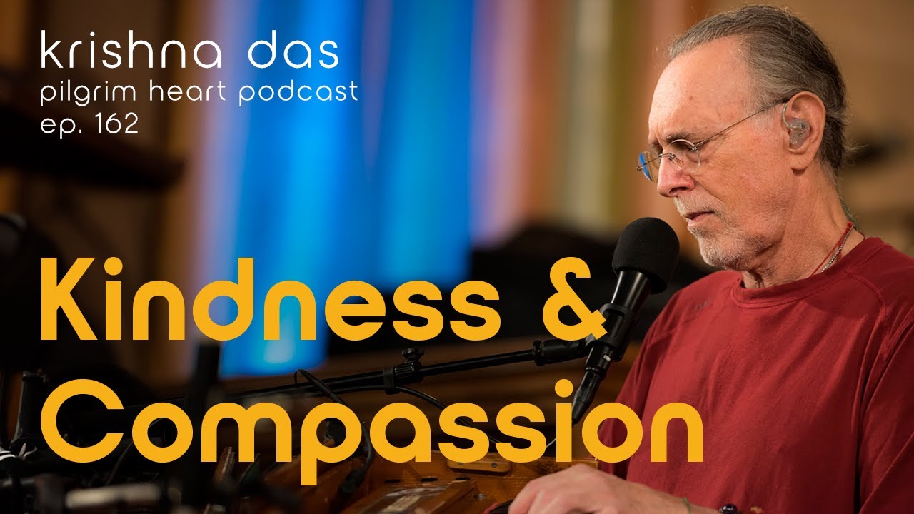 Krishna Das on Extending Kindness through Self-Compassion – Pilgrim Heart Ep. 163