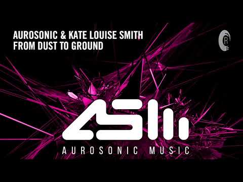 VOCAL TRANCE: Aurosonic & Kate Louise Smith - From Dust To Ground + LYRICS