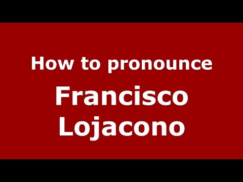 How to pronounce Francisco Lojacono