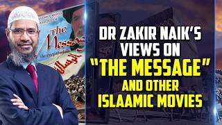 Dr Zakir Naik's Views on "The Message" and other Islamic Movies