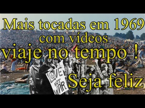 Mais tocadas em 1969 com vídeos viage no tempo seja feliz