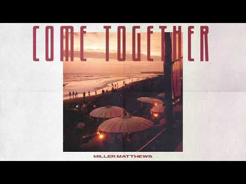 Miller Matthews - Come Together