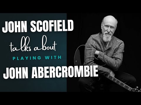Jazz master John Scofield talks about his fellow jazz guitarist John Abercrombie