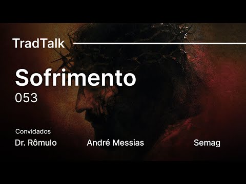 TradTalk Podcast 053 - O Sofrimento